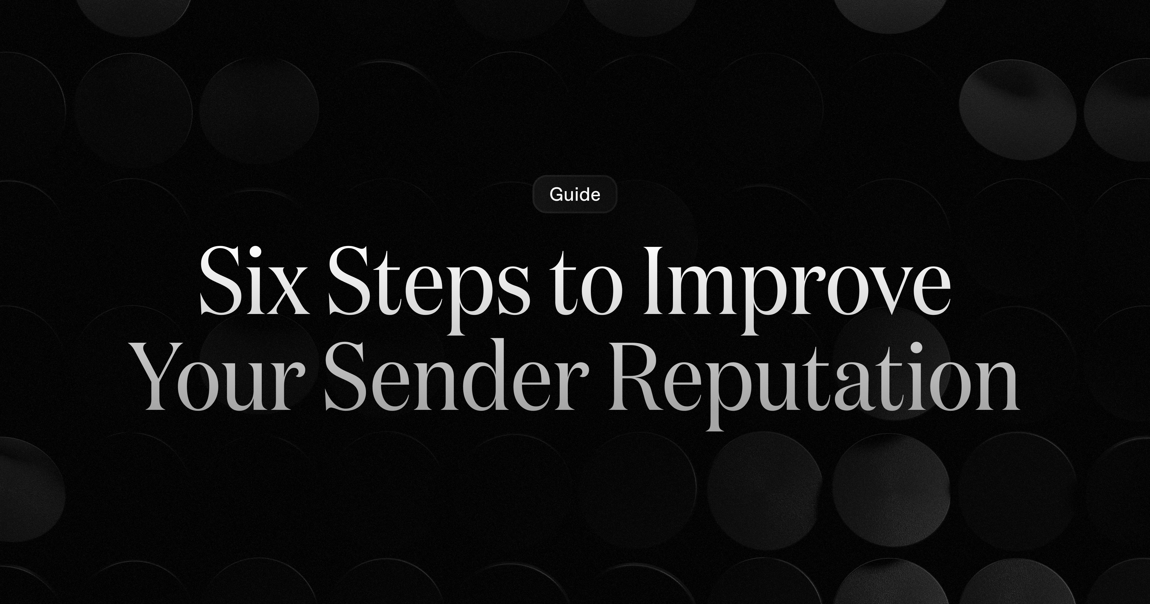 Sender Reputation Six Steps to Improve Your Sender Reputation · Resend