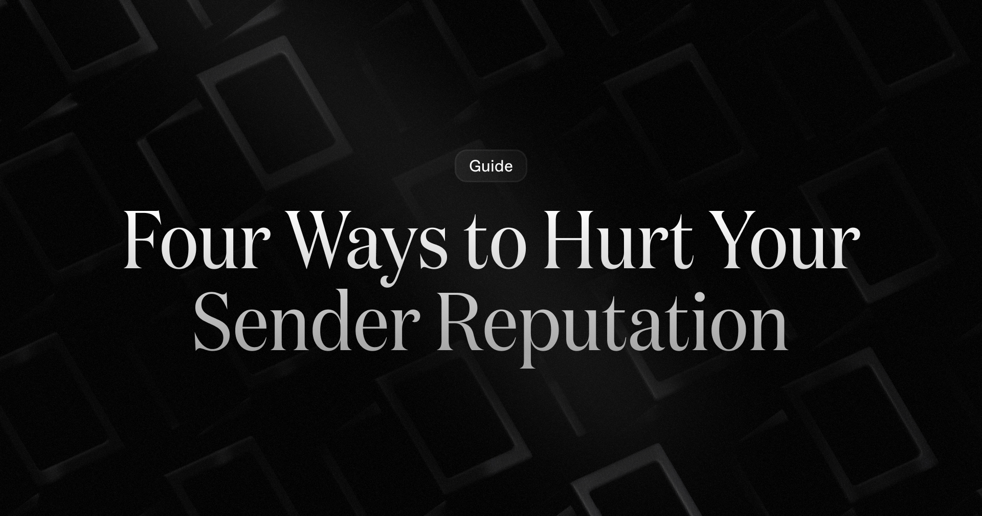 Four Ways to Hurt Your Sender Reputation · Resend